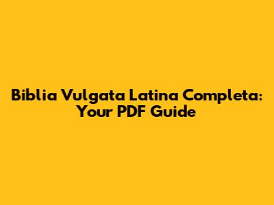 Biblia Vulgata Latina Completa: Your PDF Guide