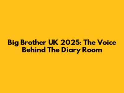 Big Brother UK 2025: The Voice Behind The Diary Room