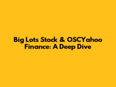 Big Lots Stock & OSCYahoo Finance: A Deep Dive