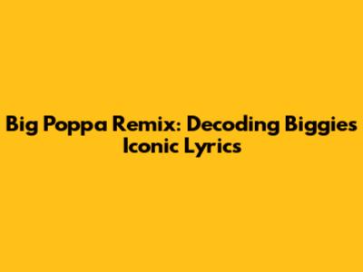 Big Poppa Remix: Decoding Biggie's Iconic Lyrics