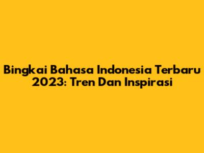 Bingkai Bahasa Indonesia Terbaru 2023: Tren Dan Inspirasi
