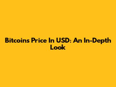 Bitcoin's Price In USD: An In-Depth Look