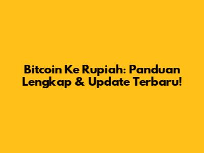 Bitcoin Ke Rupiah: Panduan Lengkap & Update Terbaru!