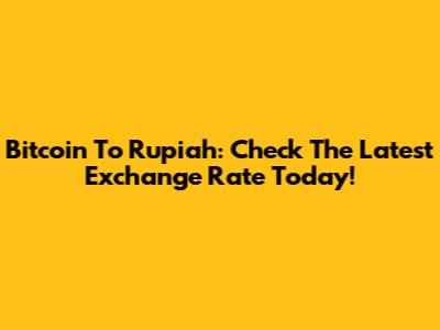 Bitcoin To Rupiah: Check The Latest Exchange Rate Today!