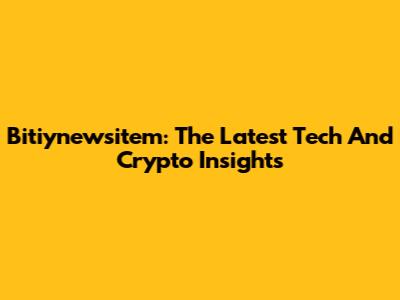 Bitiynewsitem: The Latest Tech And Crypto Insights