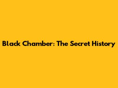 Black Chamber: The Secret History