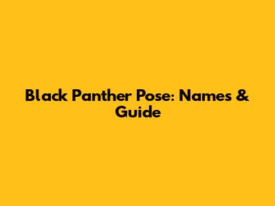 Black Panther Pose: Names & Guide