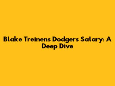 Blake Treinen's Dodgers Salary: A Deep Dive