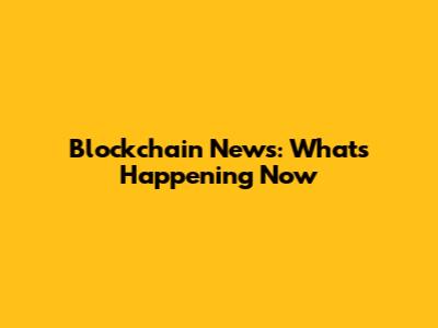 Blockchain News: What's Happening Now