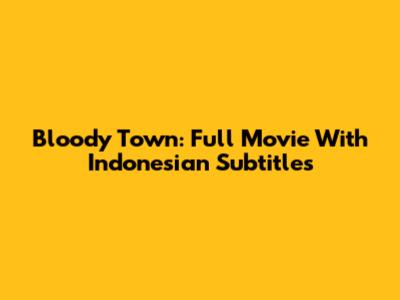 Bloody Town: Full Movie With Indonesian Subtitles