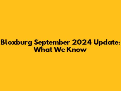 Bloxburg September 2024 Update: What We Know