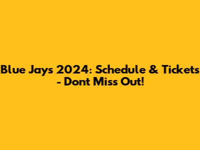 Blue Jays 2024: Schedule & Tickets - Don't Miss Out!