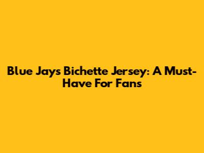Blue Jays Bichette Jersey: A Must-Have For Fans