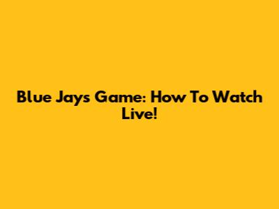 Blue Jays Game: How To Watch Live!