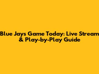 Blue Jays Game Today: Live Stream & Play-by-Play Guide