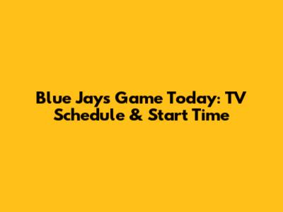 Blue Jays Game Today: TV Schedule & Start Time