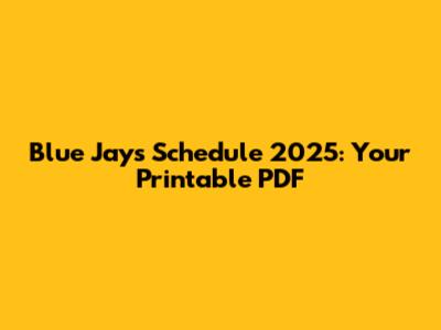 Blue Jays Schedule 2025: Your Printable PDF