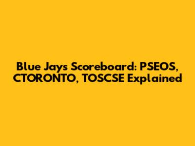 Blue Jays Scoreboard: PSEOS, CTORONTO, TOSCSE Explained