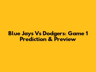 Blue Jays Vs Dodgers: Game 1 Prediction & Preview