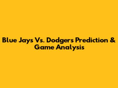 Blue Jays Vs. Dodgers Prediction & Game Analysis