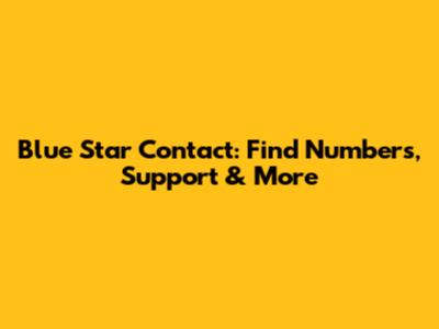 Blue Star Contact: Find Numbers, Support & More