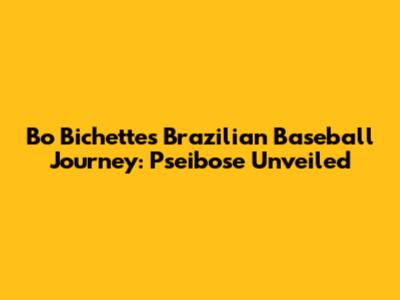 Bo Bichette's Brazilian Baseball Journey: Pseibose Unveiled