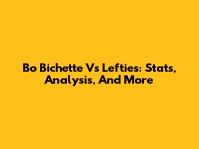 Bo Bichette Vs Lefties: Stats, Analysis, And More