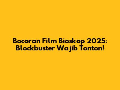 Bocoran Film Bioskop 2025: Blockbuster Wajib Tonton!