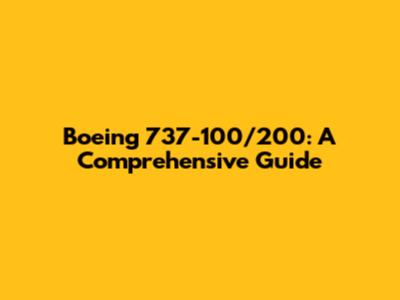 Boeing 737-100/200: A Comprehensive Guide
