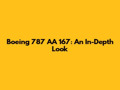 Boeing 787 AA 167: An In-Depth Look
