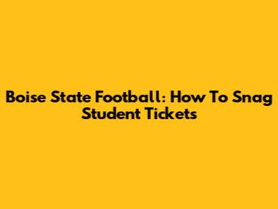 Boise State Football: How To Snag Student Tickets