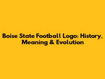 Boise State Football Logo: History, Meaning & Evolution