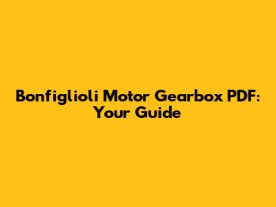 Bonfiglioli Motor Gearbox PDF: Your Guide