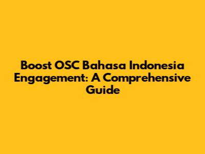 Boost OSC Bahasa Indonesia Engagement: A Comprehensive Guide