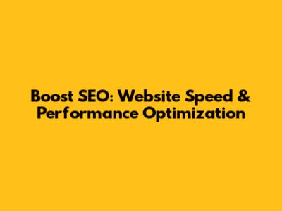Boost SEO: Website Speed & Performance Optimization