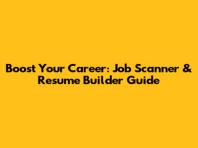 Boost Your Career: Job Scanner & Resume Builder Guide