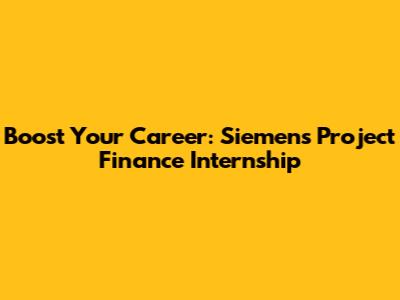 Boost Your Career: Siemens Project Finance Internship