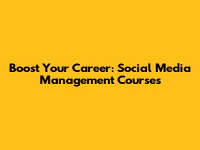Boost Your Career: Social Media Management Courses