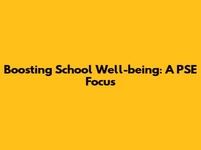 Boosting School Well-being: A PSE Focus