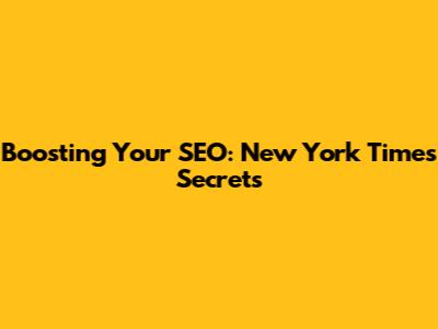 Boosting Your SEO: New York Times Secrets