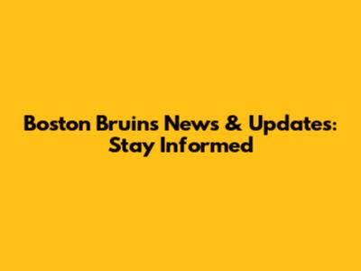 Boston Bruins News & Updates: Stay Informed