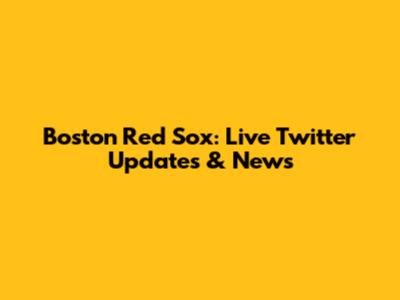 Boston Red Sox: Live Twitter Updates & News