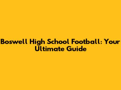 Boswell High School Football: Your Ultimate Guide