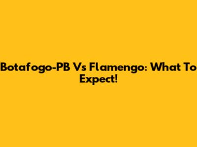Botafogo-PB Vs Flamengo: What To Expect!