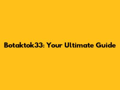 Botaktok33: Your Ultimate Guide
