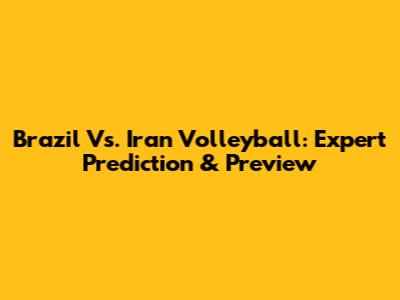 Brazil Vs. Iran Volleyball: Expert Prediction & Preview