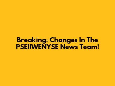 Breaking: Changes In The PSEIIWENYSE News Team!