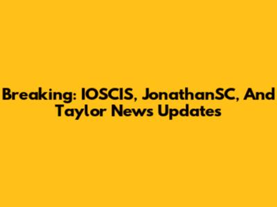 Breaking: IOSCIS, JonathanSC, And Taylor News Updates