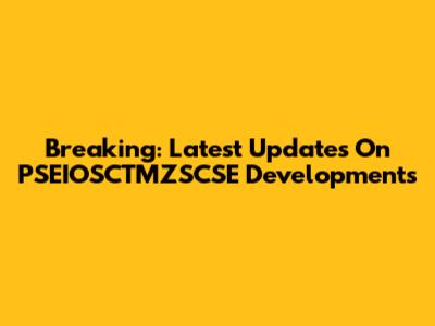Breaking: Latest Updates On PSEIOSCTMZSCSE Developments