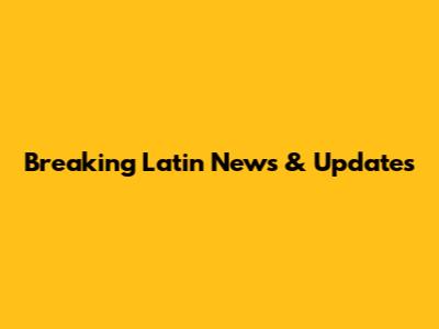 Breaking Latin News & Updates